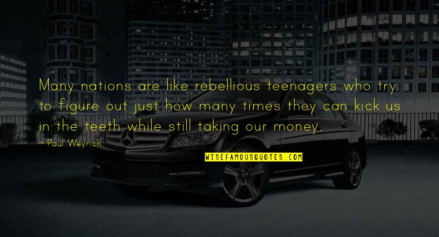 Money While Quotes By Paul Weyrich: Many nations are like rebellious teenagers who try