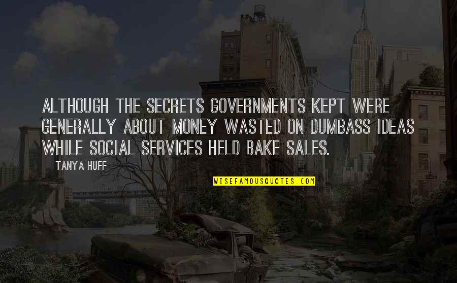 Money While Quotes By Tanya Huff: Although the secrets governments kept were generally about