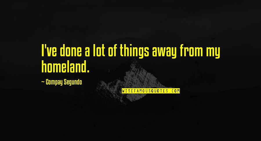 Money While Traveling Quotes By Compay Segundo: I've done a lot of things away from Money While Traveling Quotes By Compay Segundo: I've done a lot of things away from