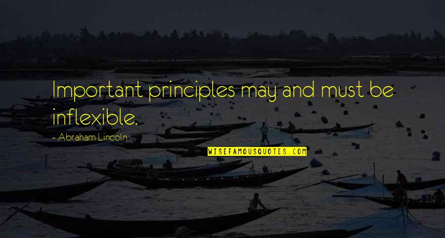 Money While Waiting Quotes By Abraham Lincoln: Important principles may and must be inflexible.