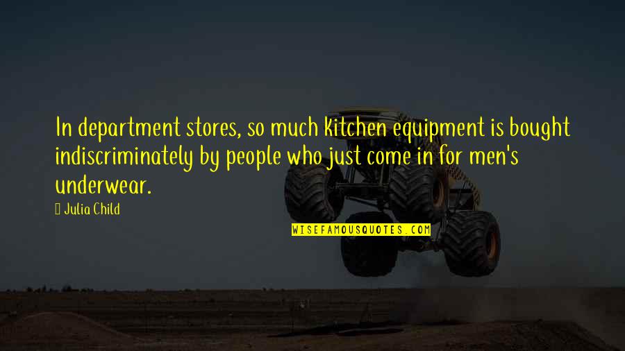 Moneyas Quotes By Julia Child: In department stores, so much kitchen equipment is