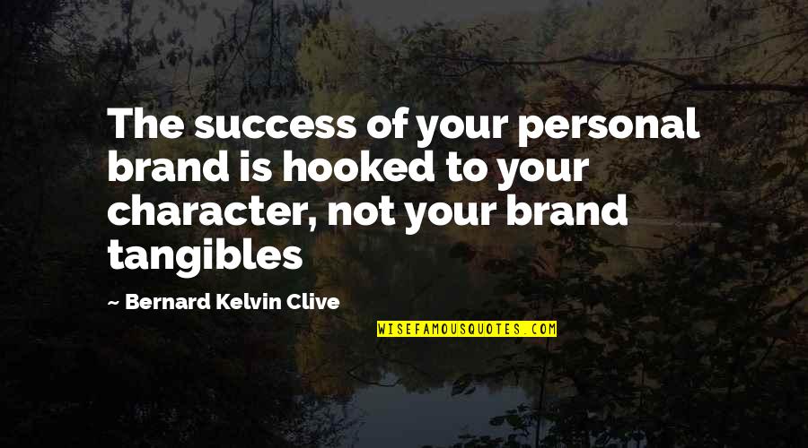 Moneybag Quotes By Bernard Kelvin Clive: The success of your personal brand is hooked