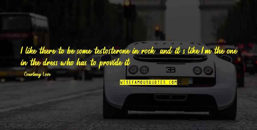 Moneybagg Yo Love Quotes By Courtney Love: I like there to be some testosterone in Moneybagg Yo Love Quotes By Courtney Love: I like there to be some testosterone in