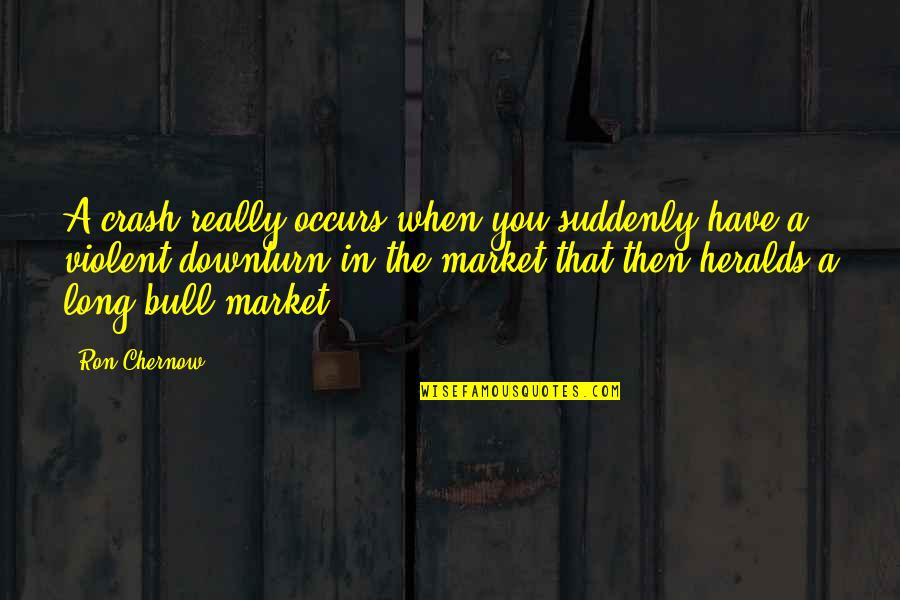 Moneybagg Yo Love Quotes By Ron Chernow: A crash really occurs when you suddenly have Moneybagg Yo Love Quotes By Ron Chernow: A crash really occurs when you suddenly have