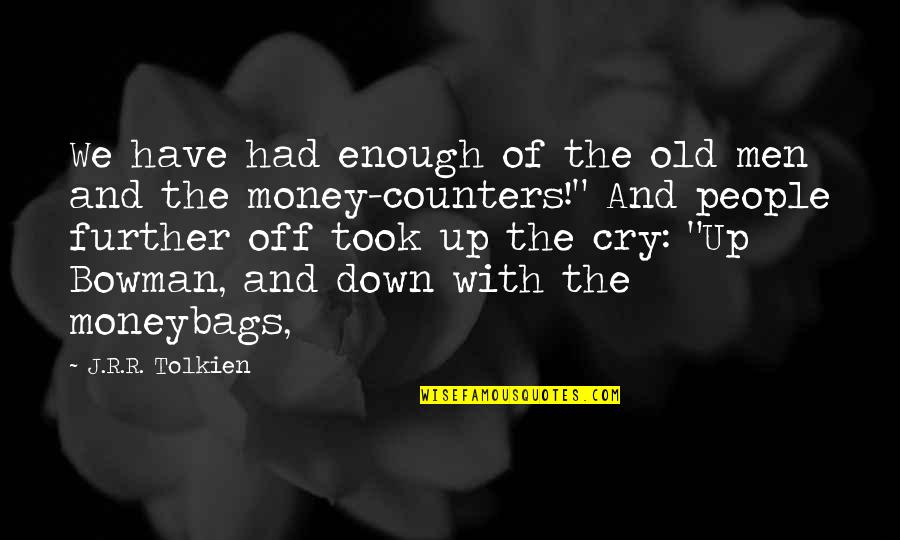 Moneybags Quotes By J.R.R. Tolkien: We have had enough of the old men