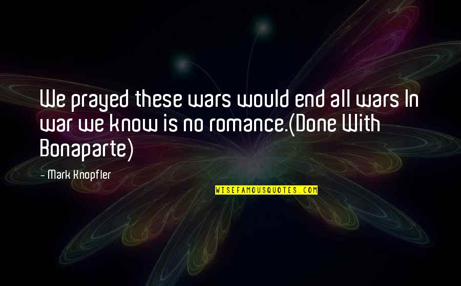 Moneybags Soda Quotes By Mark Knopfler: We prayed these wars would end all wars Moneybags Soda Quotes By Mark Knopfler: We prayed these wars would end all wars