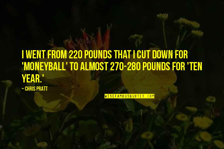 Moneyball Quotes By Chris Pratt: I went from 220 pounds that I cut