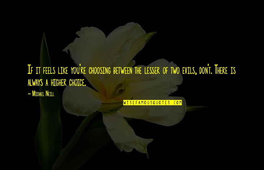 Moneyball Quotes By Michael Neill: If it feels like you're choosing between the