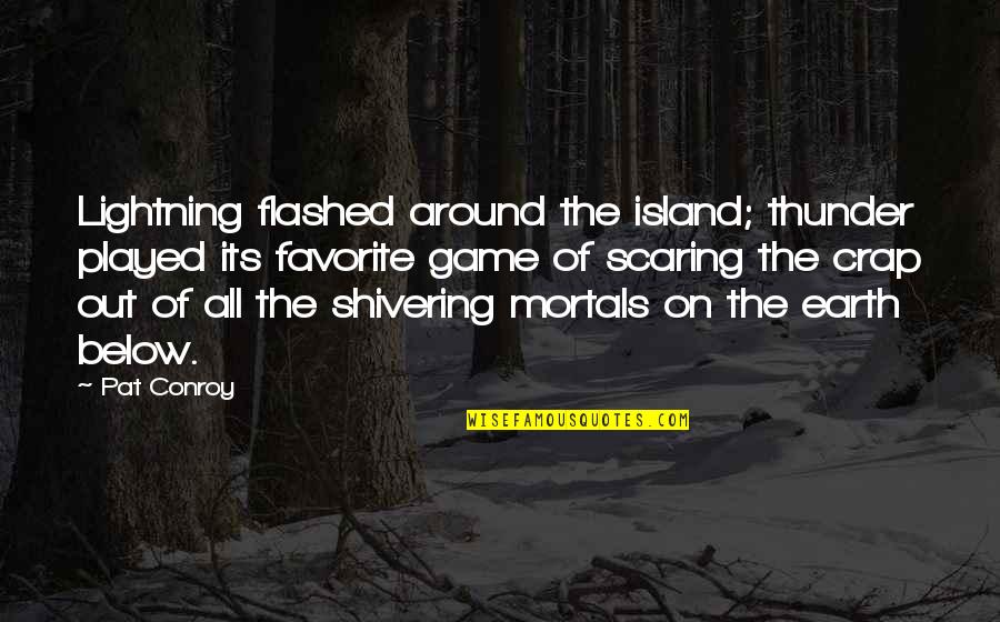 Moneyball Quotes By Pat Conroy: Lightning flashed around the island; thunder played its