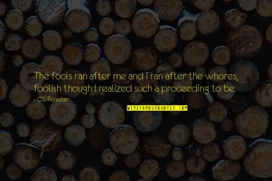 Moneyed Interest Quotes By C.S. Forester: The fools ran after me and I ran Moneyed Interest Quotes By C.S. Forester: The fools ran after me and I ran