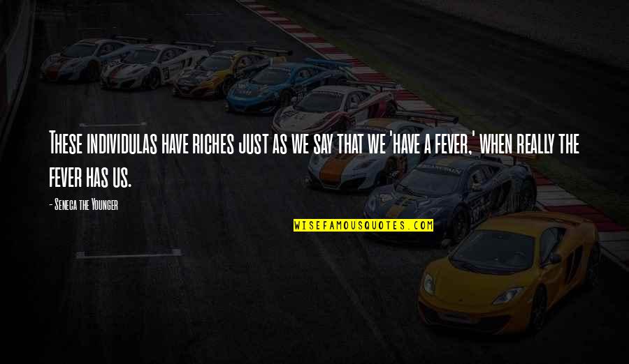 Moneyed Interest Quotes By Seneca The Younger: These individulas have riches just as we say Moneyed Interest Quotes By Seneca The Younger: These individulas have riches just as we say