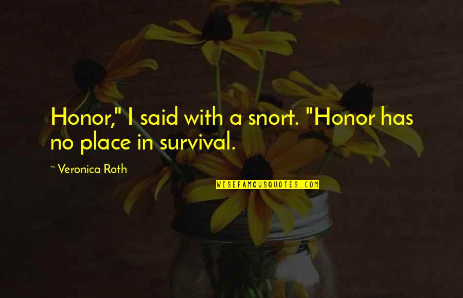 Moneyed Interest Quotes By Veronica Roth: Honor," I said with a snort. "Honor has Moneyed Interest Quotes By Veronica Roth: Honor," I said with a snort. "Honor has