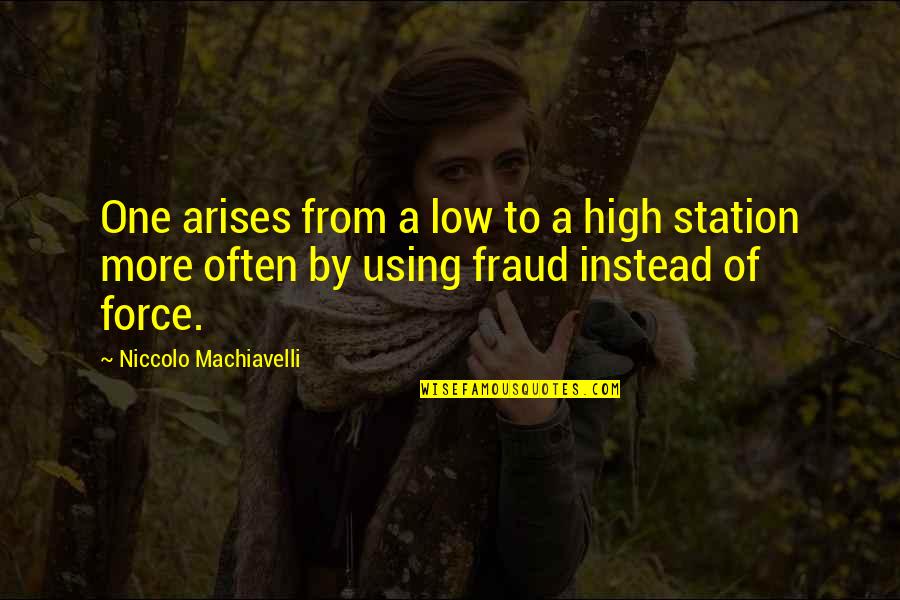 Moneyed Ones Quotes By Niccolo Machiavelli: One arises from a low to a high