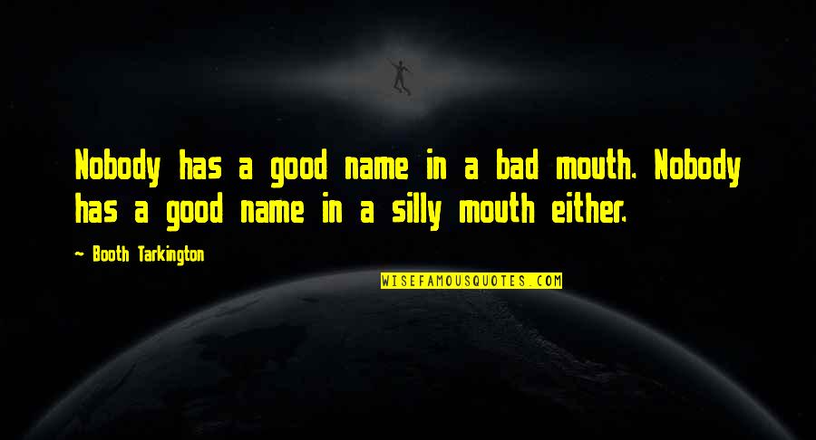 Moneyhun Law Quotes By Booth Tarkington: Nobody has a good name in a bad