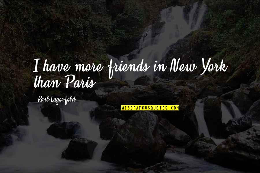 Moneyless Quotes By Karl Lagerfeld: I have more friends in New York than