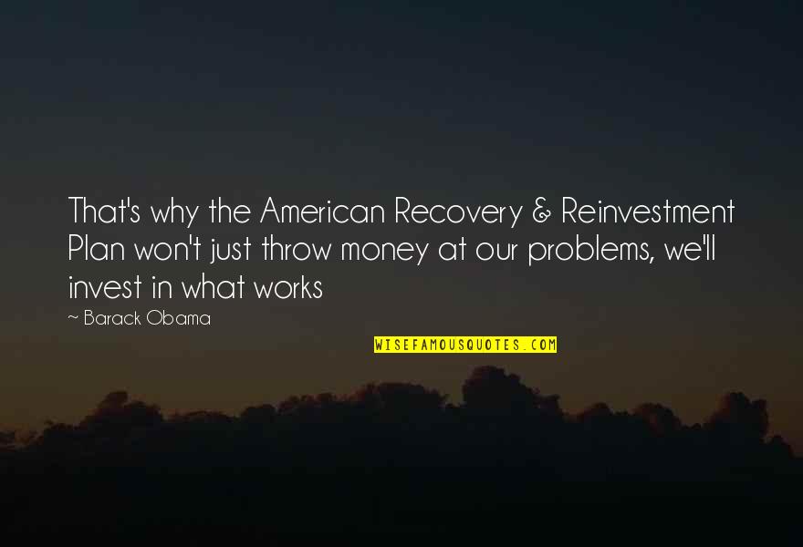 Money'll Quotes By Barack Obama: That's why the American Recovery & Reinvestment Plan