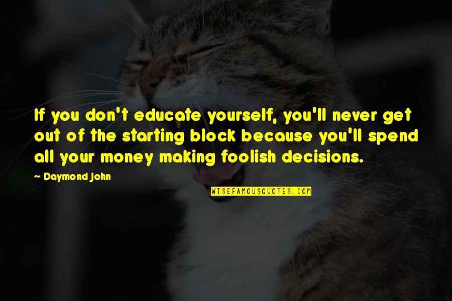 Money'll Quotes By Daymond John: If you don't educate yourself, you'll never get