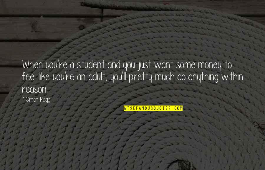Money'll Quotes By Simon Pegg: When you're a student and you just want
