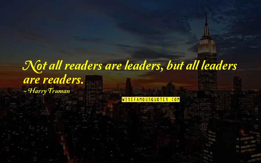 Moneymaker Quotes By Harry Truman: Not all readers are leaders, but all leaders