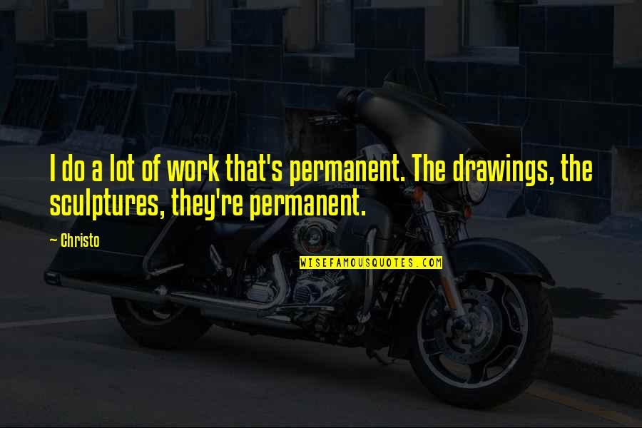 Moneyou Belgie Quotes By Christo: I do a lot of work that's permanent.
