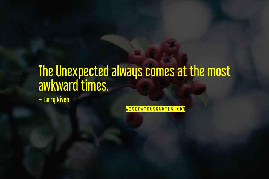 Moneyou Belgie Quotes By Larry Niven: The Unexpected always comes at the most awkward