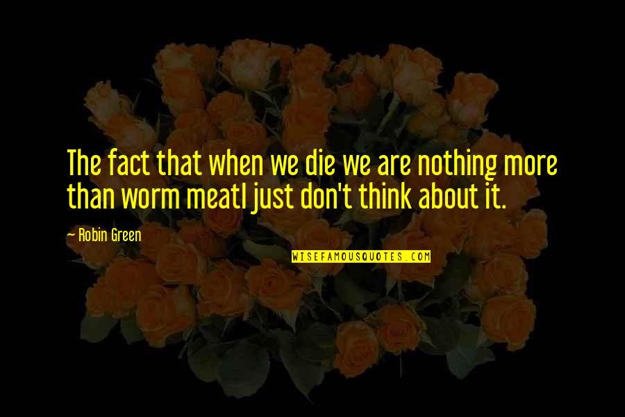 Moneyou Belgie Quotes By Robin Green: The fact that when we die we are