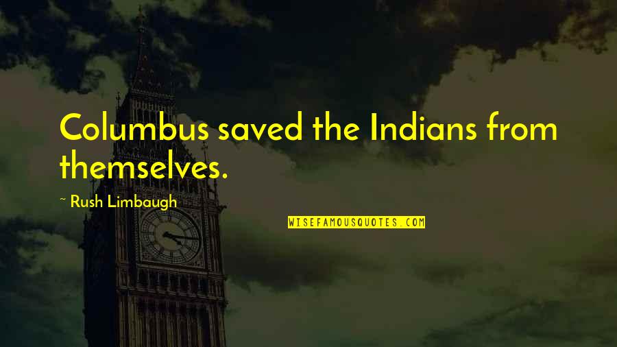 Moneyou Belgie Quotes By Rush Limbaugh: Columbus saved the Indians from themselves.
