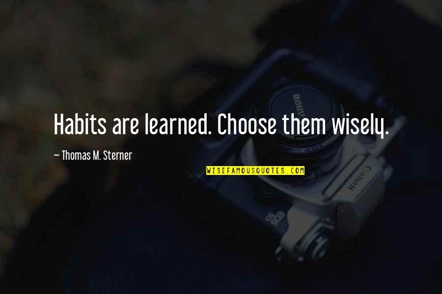 Moneyou Go Quotes By Thomas M. Sterner: Habits are learned. Choose them wisely.