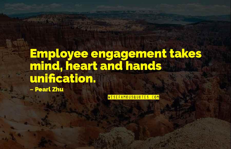 Moneyou Online Quotes By Pearl Zhu: Employee engagement takes mind, heart and hands unification.