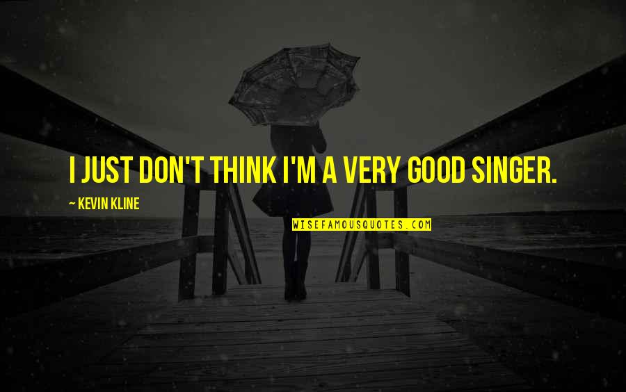 Moneypenny Skyfall Quotes By Kevin Kline: I just don't think I'm a very good