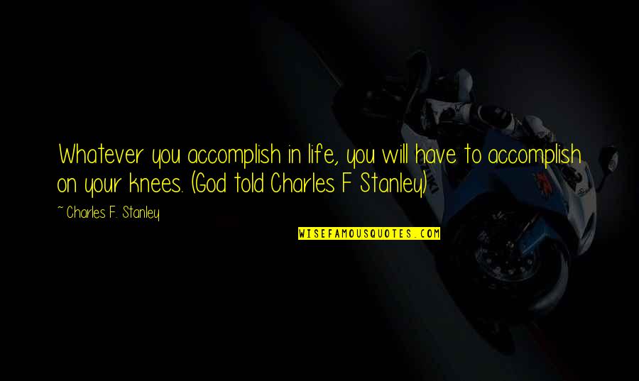 Moneyprice Quotes By Charles F. Stanley: Whatever you accomplish in life, you will have