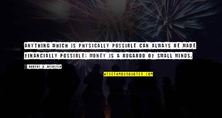 Money's My Motivation Quotes By Robert A. Heinlein: Anything which is physically possible can always be