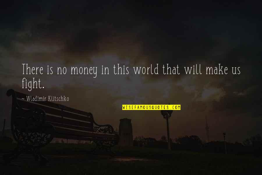 Money's My Motivation Quotes By Wladimir Klitschko: There is no money in this world that