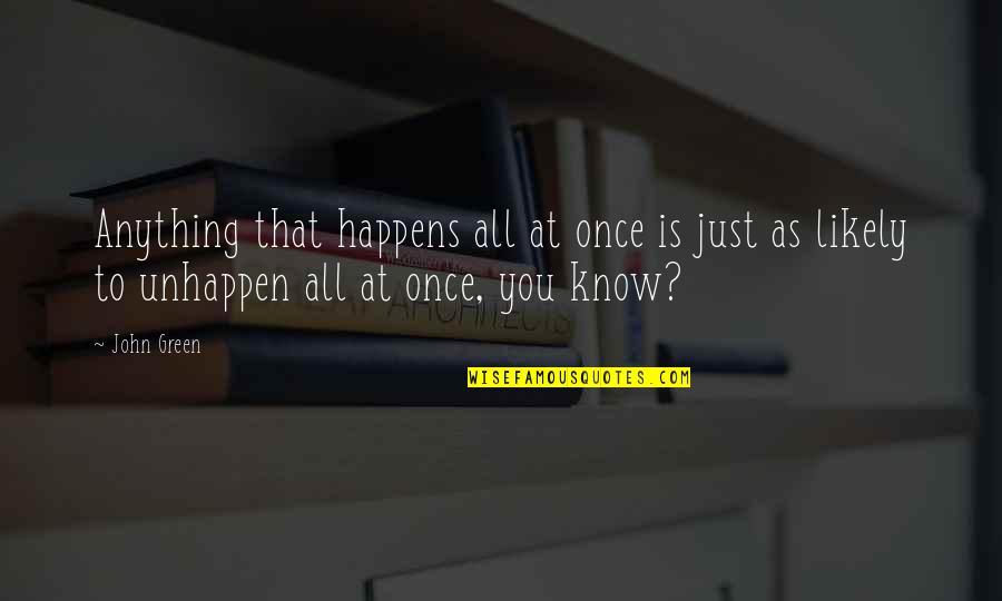 Money's My Motive Quotes By John Green: Anything that happens all at once is just
