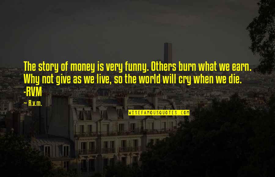 Money's The Motivation Quotes By R.v.m.: The story of money is very funny. Others