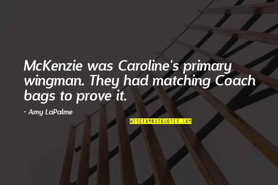 Moneysupermarket My Quotes By Amy LaPalme: McKenzie was Caroline's primary wingman. They had matching