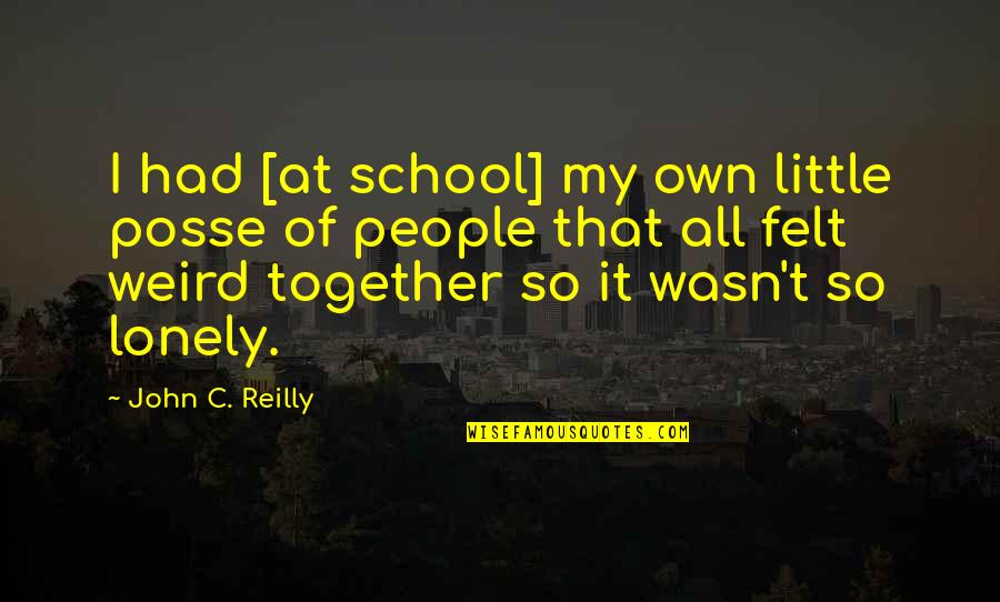 Moneywise Radio Quotes By John C. Reilly: I had [at school] my own little posse