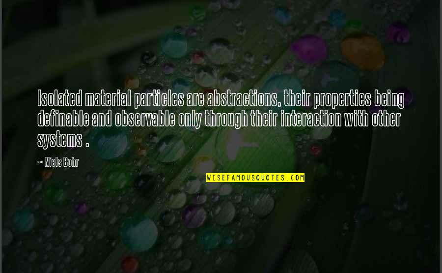 Monferrato Location Quotes By Niels Bohr: Isolated material particles are abstractions, their properties being Monferrato Location Quotes By Niels Bohr: Isolated material particles are abstractions, their properties being