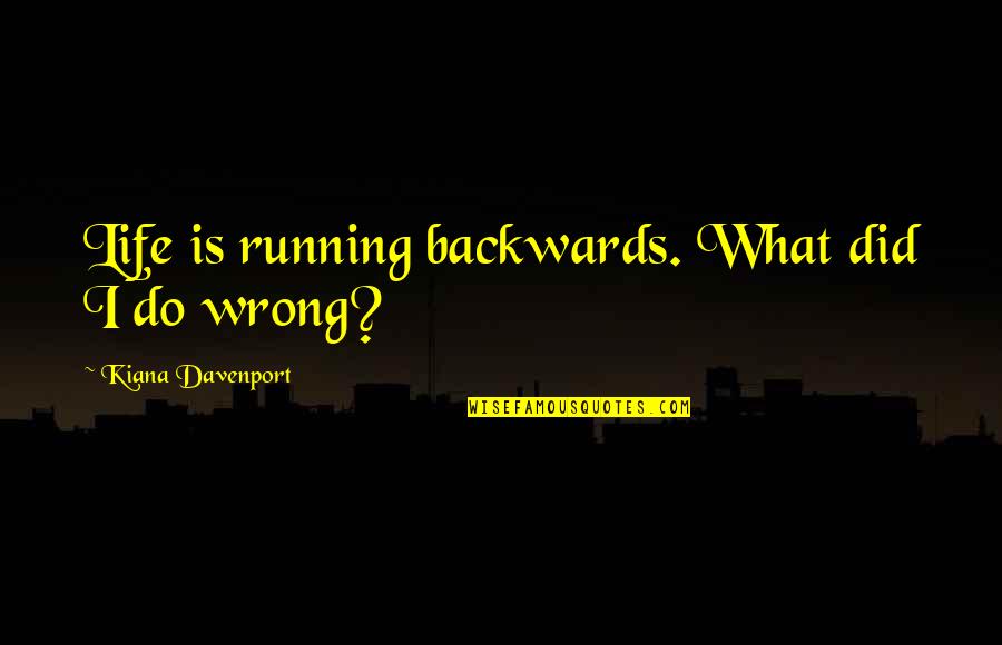 Monfils Australian Quotes By Kiana Davenport: Life is running backwards. What did I do Monfils Australian Quotes By Kiana Davenport: Life is running backwards. What did I do