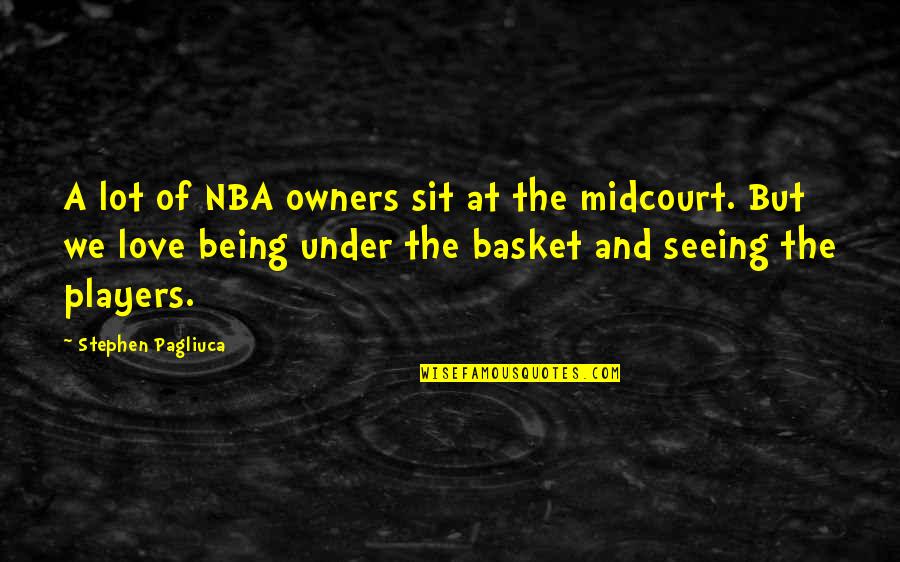 Monfort Of Colorado Quotes By Stephen Pagliuca: A lot of NBA owners sit at the Monfort Of Colorado Quotes By Stephen Pagliuca: A lot of NBA owners sit at the