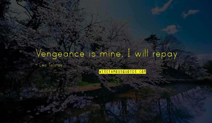 Monforte Dairy Quotes By Leo Tolstoy: Vengeance is mine, I will repay Monforte Dairy Quotes By Leo Tolstoy: Vengeance is mine, I will repay