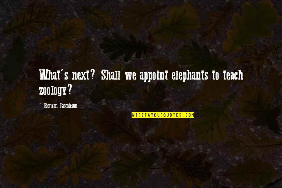 Monfredo Worcester Quotes By Roman Jakobson: What's next? Shall we appoint elephants to teach
