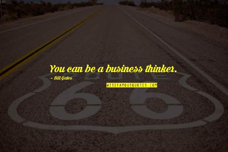 Mong Quotes By Bill Gates: You can be a business thinker.