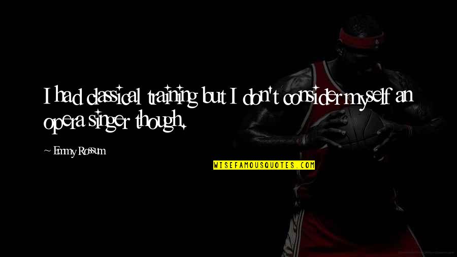 Mongane Wally Serote Quotes By Emmy Rossum: I had classical training but I don't consider