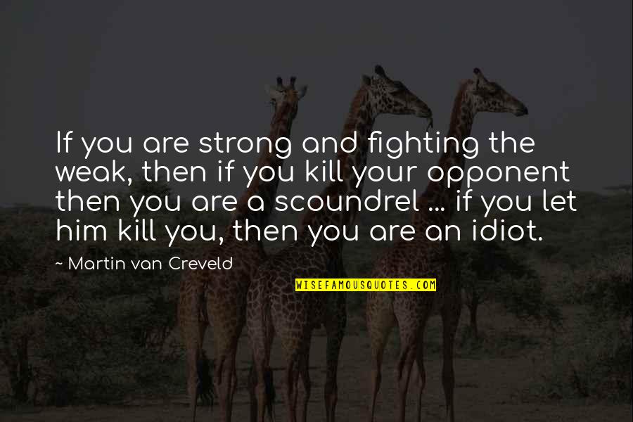 Mongeau Boucher Quotes By Martin Van Creveld: If you are strong and fighting the weak, Mongeau Boucher Quotes By Martin Van Creveld: If you are strong and fighting the weak,