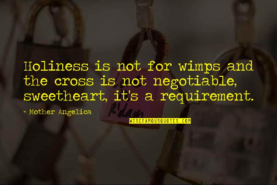 Mongelluzzo Family Quotes By Mother Angelica: Holiness is not for wimps and the cross