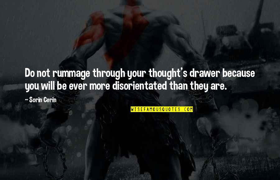 Mongillo Salamanca Quotes By Sorin Cerin: Do not rummage through your thought's drawer because Mongillo Salamanca Quotes By Sorin Cerin: Do not rummage through your thought's drawer because