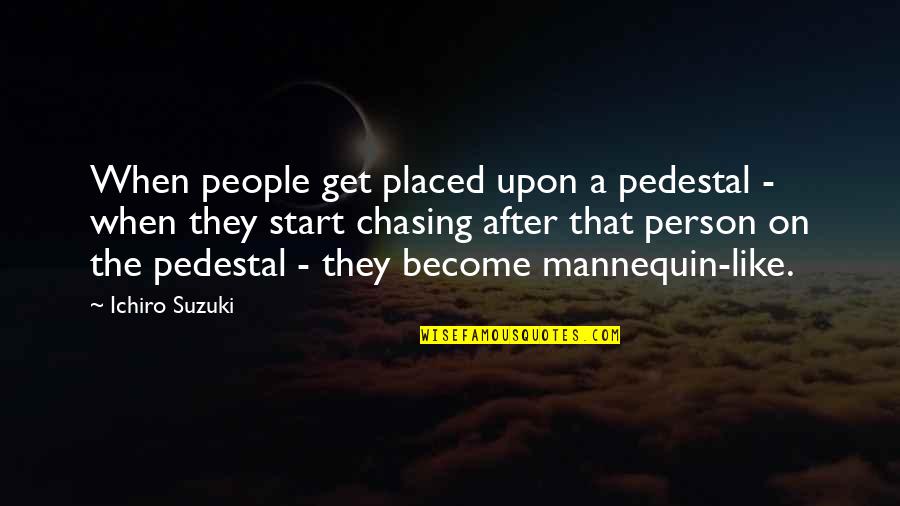 Mongkol Catering Quotes By Ichiro Suzuki: When people get placed upon a pedestal - Mongkol Catering Quotes By Ichiro Suzuki: When people get placed upon a pedestal -