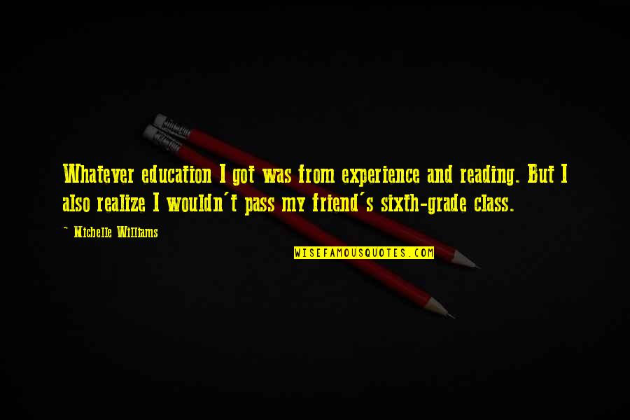 Mongkol Catering Quotes By Michelle Williams: Whatever education I got was from experience and