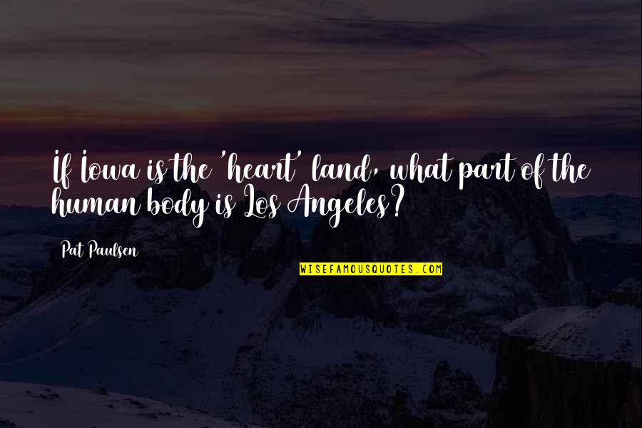 Mongkol Catering Quotes By Pat Paulsen: If Iowa is the 'heart' land, what part